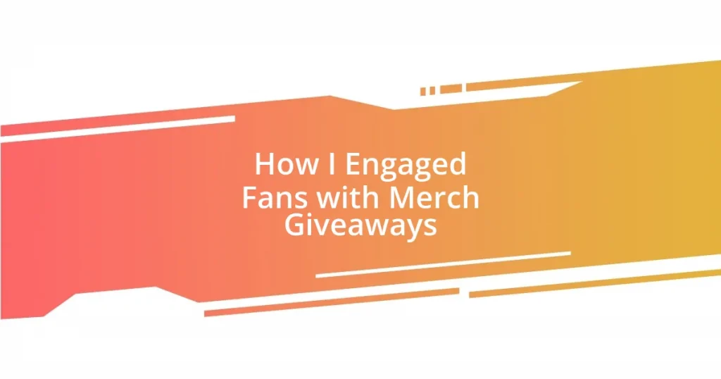 How I Engaged Fans with Merch Giveaways