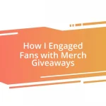 How I Engaged Fans with Merch Giveaways