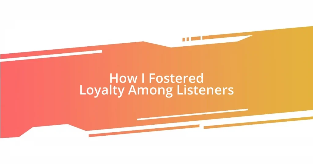 How I Fostered Loyalty Among Listeners