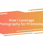 How I Leverage Photography for Promotion