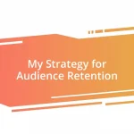 My Strategy for Audience Retention