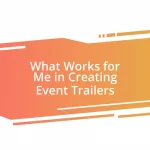 What Works for Me in Creating Event Trailers