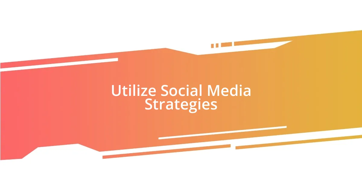 Utilize Social Media Strategies