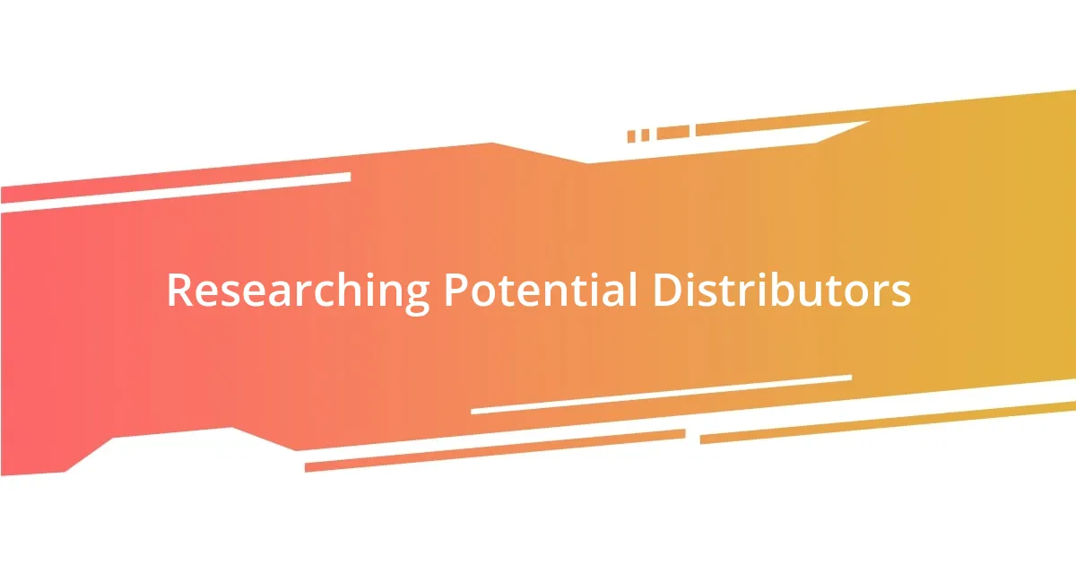 Researching Potential Distributors