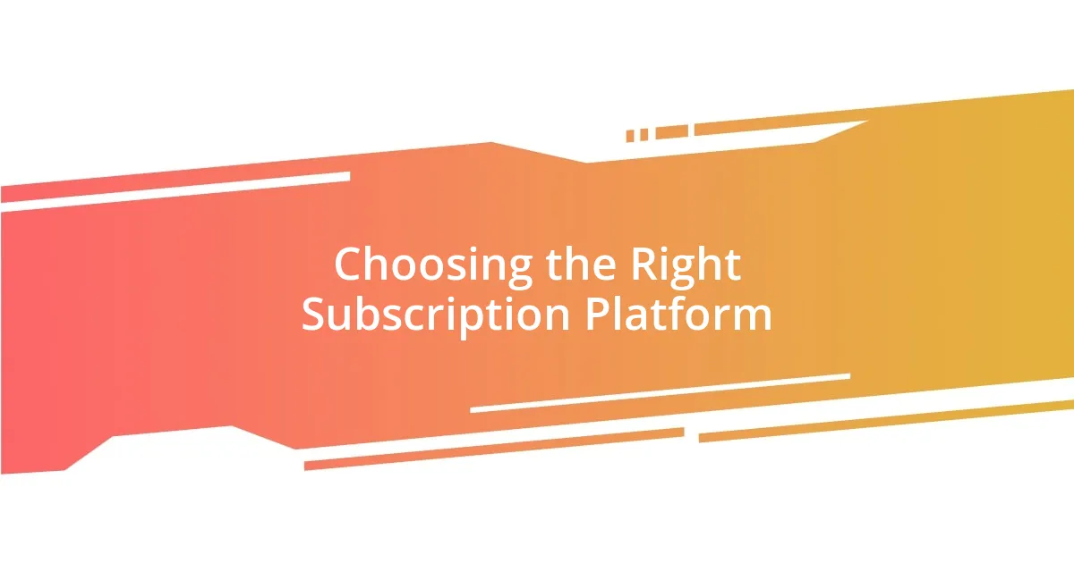 Choosing the Right Subscription Platform